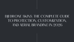 DJI Drone Skins: The Complete Guide to Protection, Customization, and Aerial Branding in 2026